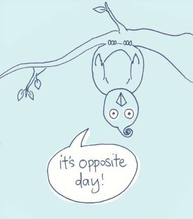 Celebrate National Opposite Day by doing something backwards Celebrate National Opposite Day by doing something backwards